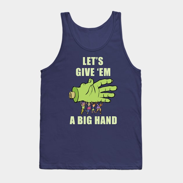 Let's Give 'Em A Big Hand Tank Top by ArtOnTheRun